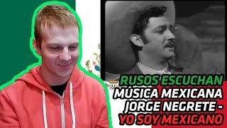 RUSSIANS REACT TO MEXICAN MUSIC  Jorge Negrete  Yo Soy Mexicano  REACTION [upl. by Conyers]