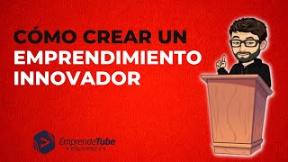 Cómo crear un emprendimiento innovador [upl. by Morse563]