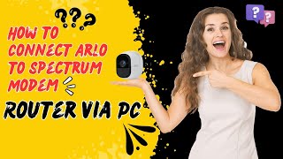 Quick Setup Arlo Connection to Spectrum Modem via PC [upl. by Ahsieyt]