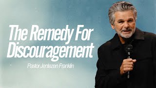 The Remedy for Discouragement  Jentezen Franklin [upl. by Anoiek]