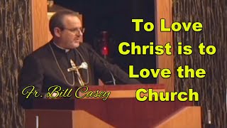 To Love Christ is to Love the Church  Fr Casey [upl. by Novhaj531]