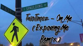 TwoTimez  On Me Exposing Me Remix Official Audio [upl. by Vickie]