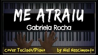 🎹 Me Atraiu  Gabriela Rocha Niel Nascimento  Piano Cover [upl. by Stetson540]