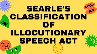 SEARLES CLASSIFICATION OF ILLOCUTIONARY SPEECH ACTORAL COMMUNICATION IN CONTEXT [upl. by Astraea929]