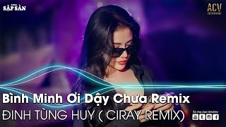 Bình Minh Ơi Dậy Chưa Remix  Ai Chung Tình Được Mãi Remix  Nhạc Trẻ Remix Hot Trend TikTok [upl. by Nnaynaffit]