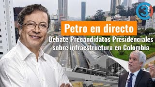 Petro en directo en Debate Precandidatos Presidenciales sobre infraestructura en Colombia [upl. by Euqinoj]