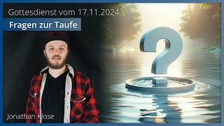 Live Gottesdienst vom 17112024  Fragen zur Taufe  Jonathan Klose [upl. by Damour]