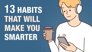 13 Everyday Habits That Make You Smarter [upl. by Norbel]