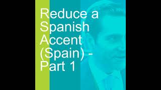 Reduce a Spanish Accent Spain  Part 1 [upl. by Hannaj634]