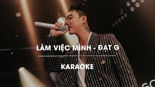 LÀM VIỆC MÌNH  ĐẠT G  OFFICIAL KARAOKE [upl. by Myrilla]