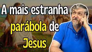 A mais estranha parábola de Jesus [upl. by Oinoitna]