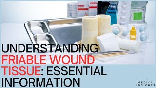 Friable Wound Tissue What you should know [upl. by Christine174]