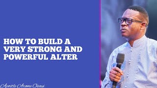 HOW TO BUILD A VERY STRONG AND POWERFUL ALTER  APOSTLE AROME OSAYI [upl. by Nothgiel]