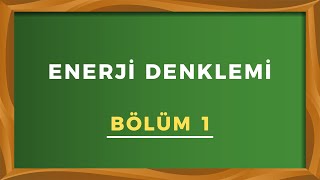 ENERJİ DENKLEMİ  Bölüm 1 [upl. by Alithea781]