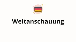 How to pronounce Weltanschauung [upl. by Ecirtal228]