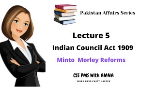 Indian Council Act 1909 Minto Morley Reforms Government of India Act 1909 Lecture 5 [upl. by Ysiad]