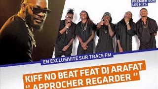 Kiff No Beat  Approchez Regardez Feat Arafat Audio by ScaarfaceDJ [upl. by Faus]