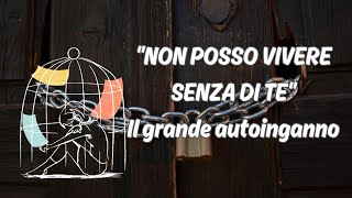 quotNON POSSO VIVERE SENZA DI TEquot 💔  Lautoinganno del dipendente affettivo ⛓ [upl. by Calvert]