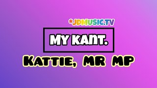 Kattie Mr MP  My Kant [upl. by Laehctim236]