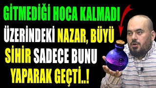 GİTMEDİĞİ HOCA KALMADIÜZERİNDEKİ NAZAR BÜYÜ SİHİR SADECE BUNU YAPARAK GEÇTİ [upl. by Derwon249]