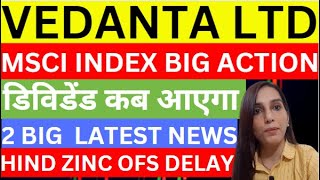 Vedanta 2 news today  Vedanta MSCI index news  Vedanta dividend news  HZL OFS amp demerger news [upl. by Odlawso671]