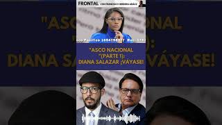 quotASCO NACIONAL quotPARTE 1 DIANA SALAZAR ¡VÁYASE ecuadorinmediato ecuador franciscoherreraarauz [upl. by Adil]