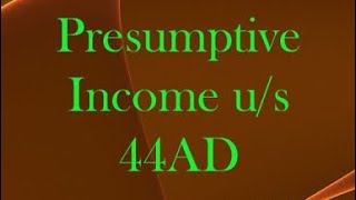 Section 44AD of Income Tax Act1961 I Presumptive Income [upl. by Solley]