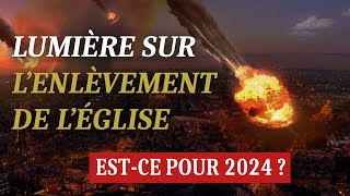 LUMIÈRE SUR LENLÈVEMENT DE LÉGLISE ESTCE POUR 2024 43 [upl. by Bach384]