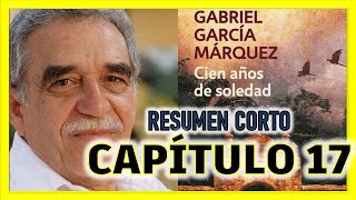 Cien Años De Soledad Resumen Corto Por Capitulos  Capitulo 17 [upl. by Illek]