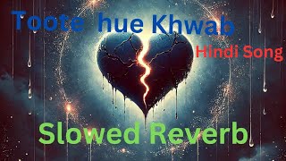 Sad Songs Slowed  Reverb  Toote Hue Khwab  Emotional Hit [upl. by Nikolos]