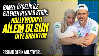 👩‍❤️‍👨 Gamze Özçelik ile Evlenen Reshad Strik Hollywoodu AİLEM Olsun Diye Bıraktım [upl. by Pelligrini]