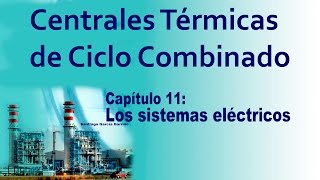 CENTRALES CICLO COMBINADO CAPÍTULO 11 Los sistemas eléctricos [upl. by Winsor]