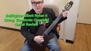 Bullfighter Silent Nylon 6 String Electronic Classical Guitar Review [upl. by Griz634]