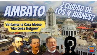 Ambato ¿Ciudad de los cuatro Juanes CASA MUSEO MARTÍNEZ HOLGUÍN [upl. by Mittel]