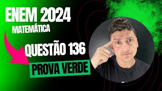 ENEM 2024  PROVA VERDE questão 136  Matemática [upl. by Miyasawa]