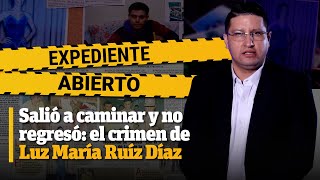 Expediente Abierto caso Luz María Ruíz Díaz [upl. by Eeluj]