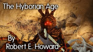 quotThe Hyborian Agequot  By Robert E Howard  Narrated by Dagoth Ur [upl. by Yerak]