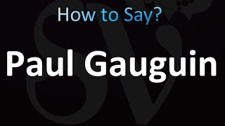 How to Pronounce Paul Gauguin Correctly [upl. by Inna]