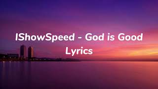 IShowSpeed  God Is Good Lyrics [upl. by Notneuq]