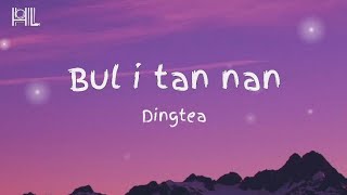 Dingtea  Bul I tan nanLyrics [upl. by Kristien]