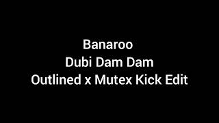 Banaroo  Dubi Dam Dam Outlined x Mutex Kick Edit [upl. by Akeemahs]