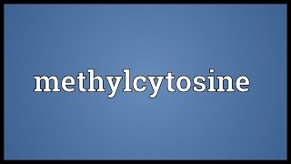 Methylcytosine Meaning [upl. by Prior]