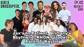 Weekly Gab  Jax’s InPatient Brittany’s Boyfriend RHONY Update Aaron amp Kaylor and more… [upl. by Gustin430]