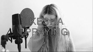 Kesha  Praying Cover [upl. by Ongineb]