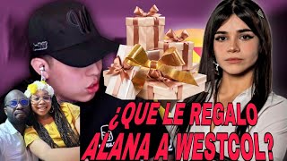 EL GRAN REGALO QUE ALANA LE ENTREGA A WESTCOL  MIRA la REACCIÓN de westcol [upl. by Pietra]