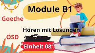 Module B1 Neu  Einheit 08  Hören B1  Hören mit Lösungen  Goethe  ÖSD [upl. by Emilia]