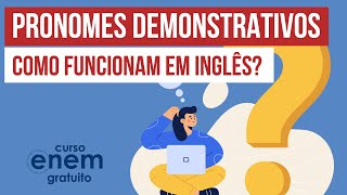 PRONOMES DEMONSTRATIVOS como funcionam em inglês  Inglês para o Enem  Luiz Carlos Neves Junior [upl. by Adnirol]