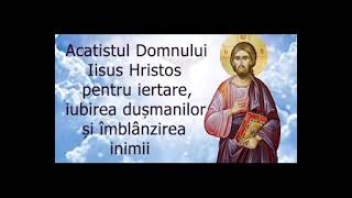 Acatistul Domnului Iisus Hristos  iertare iubirea dușmanilor și îmblânzirea inimii  slujitor Dani [upl. by Aileen]