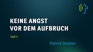 KEINE ANGST VOR DEM AUFBRUCH  PATRICK STROHM [upl. by Notgnillew]