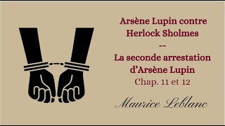 Arsène Lupin contre Herlock Sholmes  chap 11 et 12  Seconde arrestation dArsène Lupin [upl. by Barny]